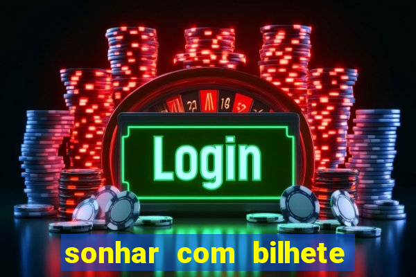 sonhar com bilhete de loteria